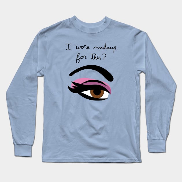 I wore makeup for this? Long Sleeve T-Shirt by CNHStore